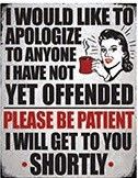 12 x 15 Metal Sign "Apologize, Offended"
