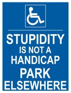 8x12 Metal Sign "Stupidity Not Handicap"