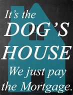 8x12 Metal Sign "Dog's House"